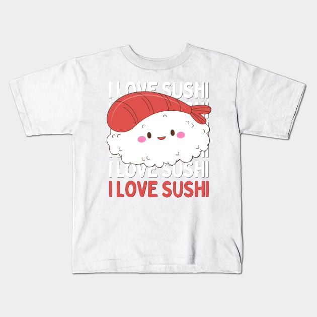 I love Sushi Cute Kawaii Sushi Animal Life is better eating sushi ramen Chinese food addict Kids T-Shirt by BoogieCreates